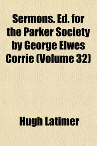 Cover of Sermons. Ed. for the Parker Society by George Elwes Corrie (Volume 32)