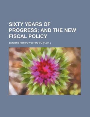 Book cover for Sixty Years of Progress; And the New Fiscal Policy