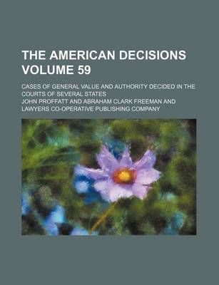 Book cover for The American Decisions Volume 59; Cases of General Value and Authority Decided in the Courts of Several States