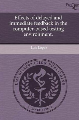 Cover of Effects of Delayed and Immediate Feedback in the Computer-Based Testing Environment