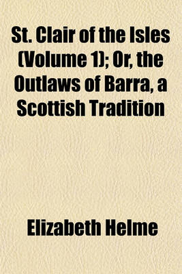 Book cover for St. Clair of the Isles (Volume 1); Or, the Outlaws of Barra, a Scottish Tradition