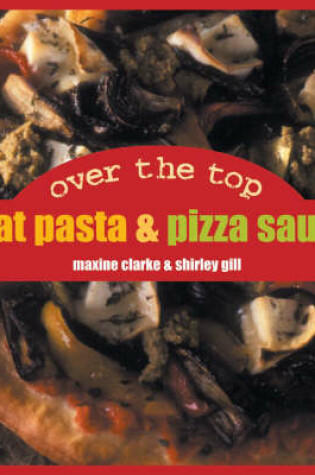 Cover of Over the Top: Great Pizza & Pasta Sauces