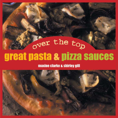 Book cover for Over the Top: Great Pizza & Pasta Sauces