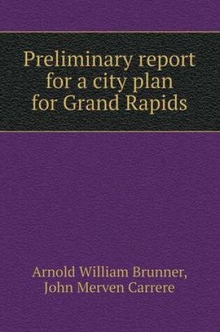 Cover of Preliminary report for a city plan for Grand Rapids