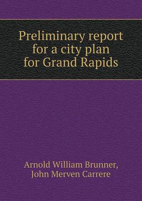 Book cover for Preliminary report for a city plan for Grand Rapids