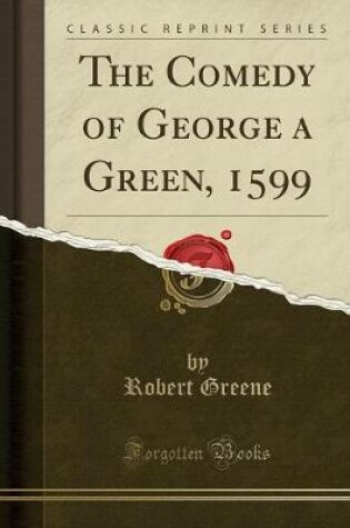 Cover of The Comedy of George a Green, 1599 (Classic Reprint)