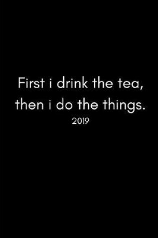 Cover of First I Drink the Tea, Then I Do the Things 2019