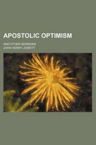 Cover of Apostolic Optimism; And Other Sermons