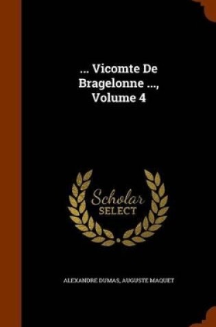 Cover of ... Vicomte de Bragelonne ..., Volume 4