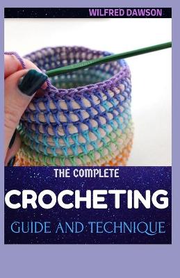 Cover of The Complete Crocheting Guide and Technique