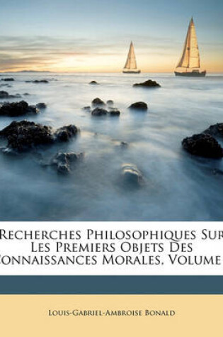 Cover of Recherches Philosophiques Sur Les Premiers Objets Des Connaissances Morales, Volume 1