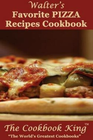 Cover of Walter's Favorite PIZZA Recipes Cookbook