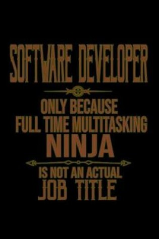 Cover of Software developer only because full time multitasking ninja is not an actual job title