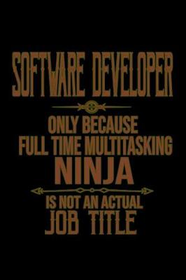 Book cover for Software developer only because full time multitasking ninja is not an actual job title