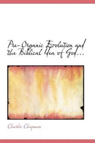 Cover of Pre-Organic Evolution and the Biblical Idea of God...