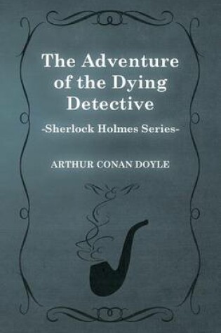 Cover of The Adventure of the Dying Detective (Sherlock Holmes Series)