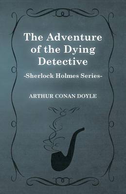 Book cover for The Adventure of the Dying Detective (Sherlock Holmes Series)