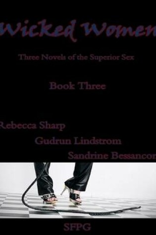 Cover of Wicked Women - Book Three - Three Novels of the Superior Sex