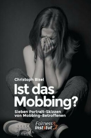 Cover of Ist das Mobbing? - Sieben Portrait-Skizzen von Mobbing-Betroffenen