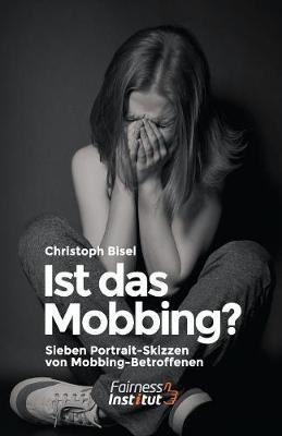 Book cover for Ist das Mobbing? - Sieben Portrait-Skizzen von Mobbing-Betroffenen
