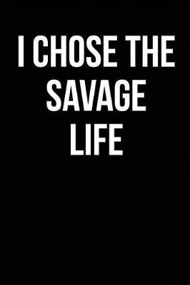 Book cover for I Chose The Savage Life