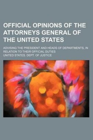 Cover of Official Opinions of the Attorneys General of the United States (Volume 13); Advising the President and Heads of Departments, in Relation to Their Official Duties