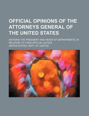 Book cover for Official Opinions of the Attorneys General of the United States (Volume 13); Advising the President and Heads of Departments, in Relation to Their Official Duties