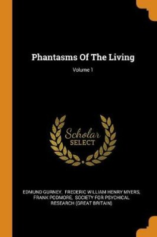 Cover of Phantasms of the Living; Volume 1