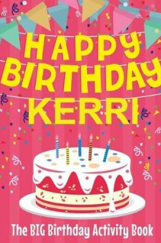 Cover of Happy Birthday Kerri - The Big Birthday Activity Book