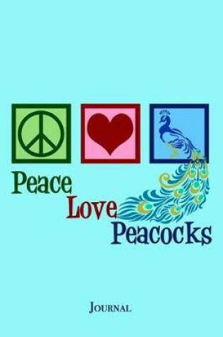 Cover of Peace Love Peacocks Journal