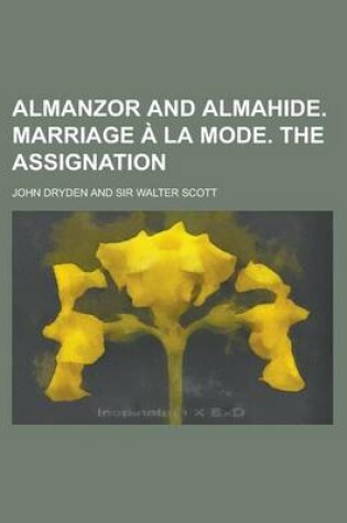 Cover of Almanzor and Almahide. Marriage a la Mode. the Assignation