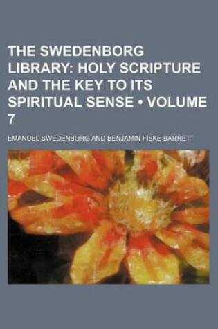 Cover of The Swedenborg Library (Volume 7); Holy Scripture and the Key to Its Spiritual Sense