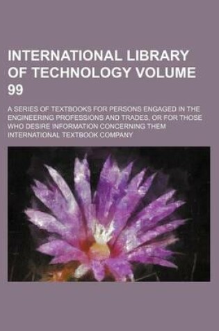 Cover of International Library of Technology Volume 99; A Series of Textbooks for Persons Engaged in the Engineering Professions and Trades, or for Those Who Desire Information Concerning Them