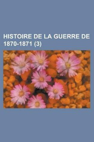 Cover of Histoire de La Guerre de 1870-1871 (3)