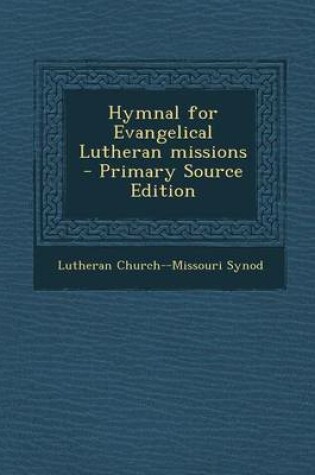 Cover of Hymnal for Evangelical Lutheran Missions - Primary Source Edition