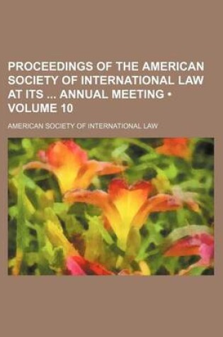 Cover of Proceedings of the American Society of International Law at Its Annual Meeting (Volume 10)