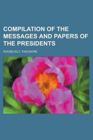 Cover of Compilation of the Messages and Papers of the Presidents