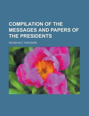 Book cover for Compilation of the Messages and Papers of the Presidents