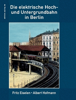 Book cover for Die elektrische Hoch- und Untergrundbahn in Berlin