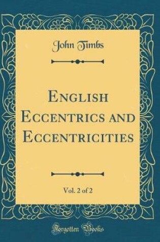 Cover of English Eccentrics and Eccentricities, Vol. 2 of 2 (Classic Reprint)