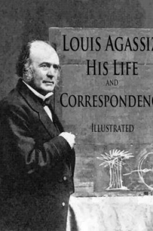 Cover of Louis Agassiz, His Life and Correspondence: Illustrated