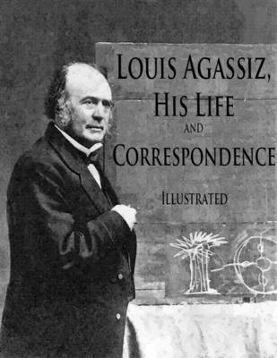 Book cover for Louis Agassiz, His Life and Correspondence: Illustrated