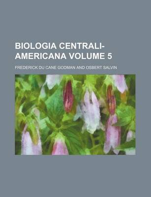 Book cover for Biologia Centrali-Americana Volume 5