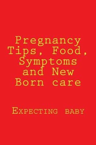 Cover of Pregnancy Tips, Food, Symptoms and New Born care