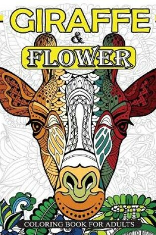 Cover of Giraffe & Flower Coloring Book For Adults