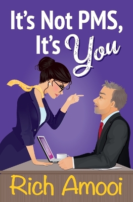 It's Not PMS, It's You by Rich Amooi