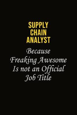 Book cover for Supply Chain Analyst Because Freaking Awesome Is Not An Official Job Title