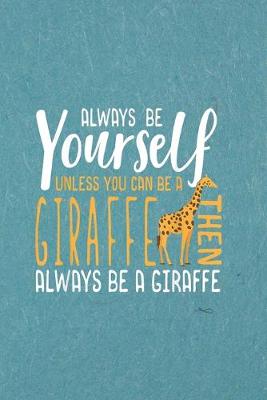 Book cover for Always be yourself unless you can be a giraffe
