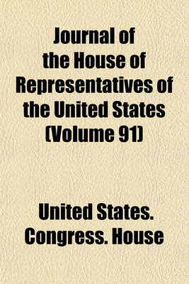 Book cover for Journal of the House of Representatives of the United States (Volume 91)