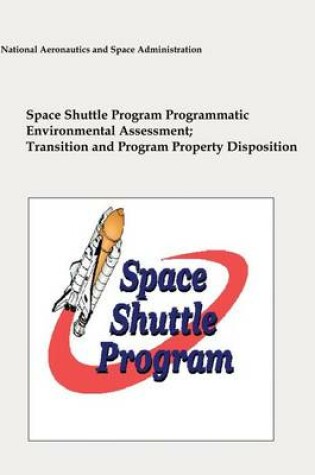 Cover of Space Shuttle Program Programmatic Environmental Assessment; Transition and Program Property Disposition